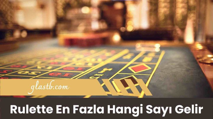 Rulette En Fazla Hangi Sayı Gelir